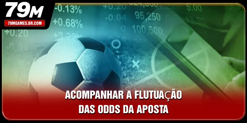 Acompanhar a flutuação das odds da aposta