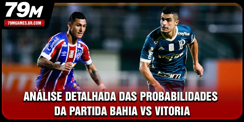 Análise detalhada das probabilidades da partida Bahia vs Vitoria