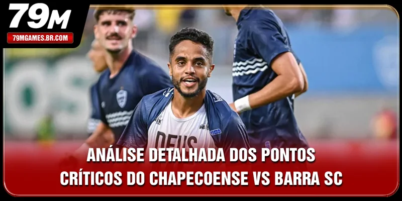 Análise detalhada dos pontos críticos do Chapecoense vs Barra SC