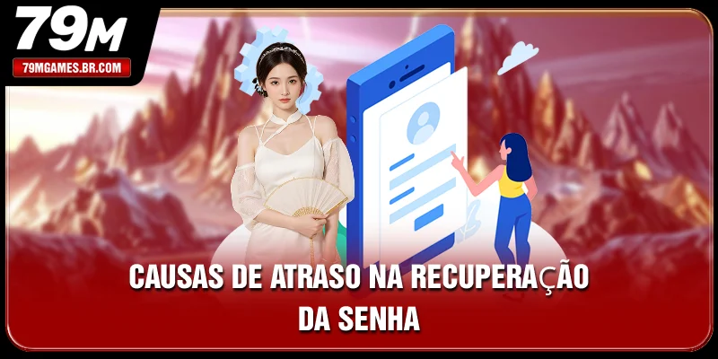 Causas de atraso na recuperação da senha