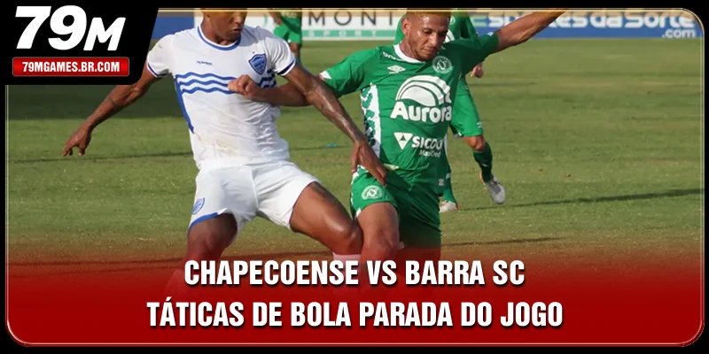 Chapecoense vs Barra SC - Táticas De Bola Parada Do Jogo
