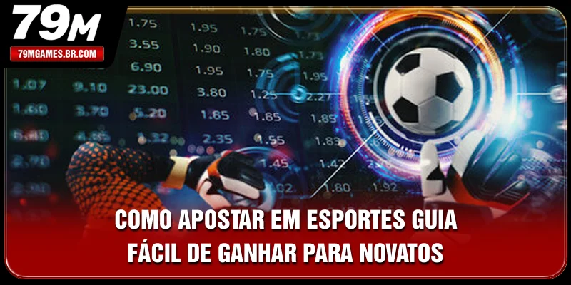 Como Apostar Em Esportes - Guia Fácil De Ganhar Para Novatos