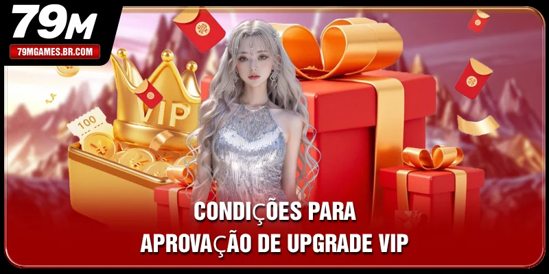 Condições para aprovação de upgrade VIP