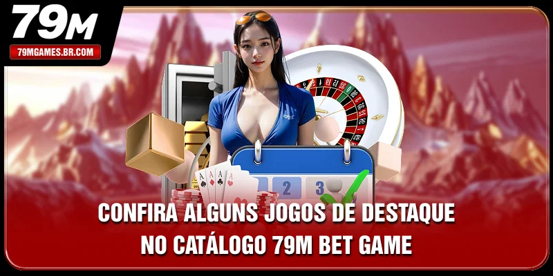 Confira alguns jogos de destaque no catálogo 79M Bet Game Confira alguns jogos de destaque no catálogo 79M Bet Game