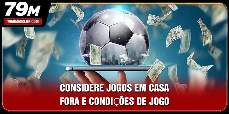 Considere jogos em casa, fora e condições de jogo