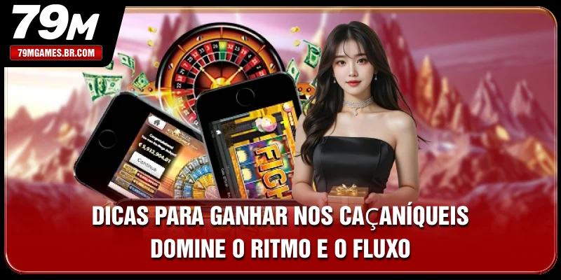 Dicas Para Ganhar Nos Caça-Níqueis: Domine O Ritmo E O Fluxo