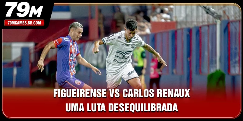 Figueirense vs Carlos Renaux - Uma Luta Desequilibrada