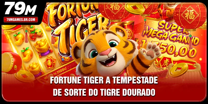 Fortune Tiger - A Tempestade De Sorte Do Tigre Dourado