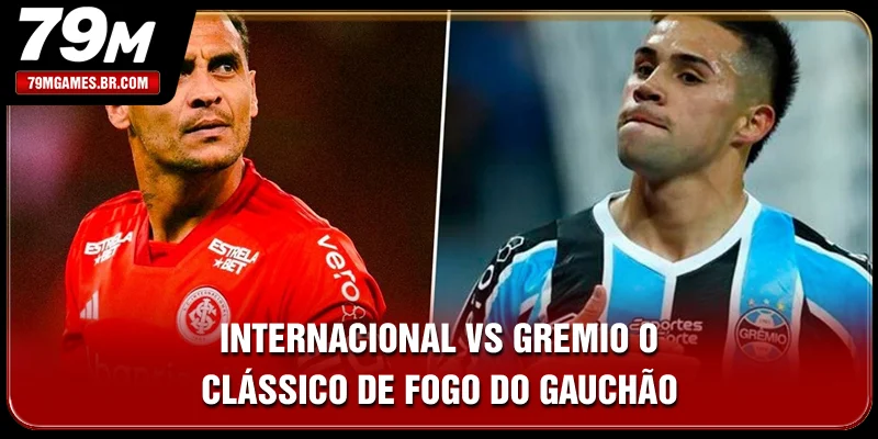 Internacional Vs Gremio - O Clássico De Fogo Do Gauchão