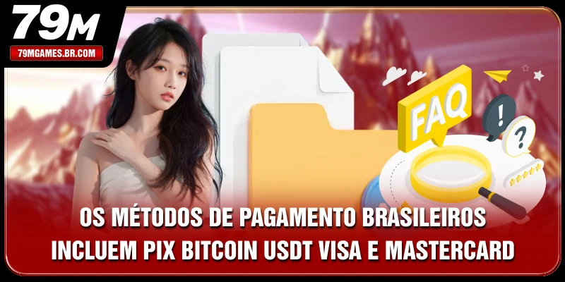 Os métodos de pagamento brasileiros incluem Pix, Bitcoin, USDT, Visa e MasterCard