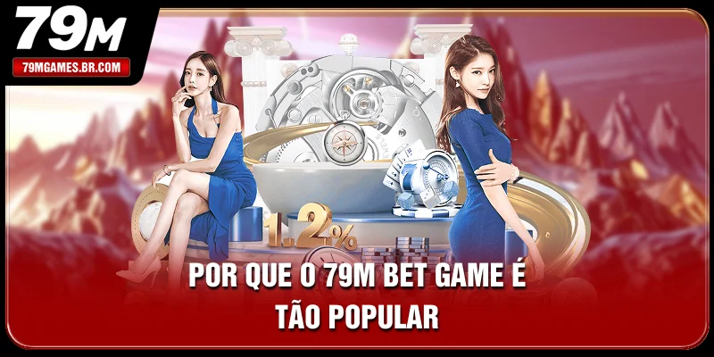 Por que o 79M Bet Game é tão popular? Por que o 79M Bet Game é tão popular?