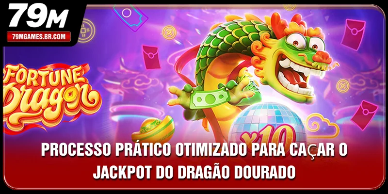 Processo prático otimizado para caçar o Jackpot do dragão dourado