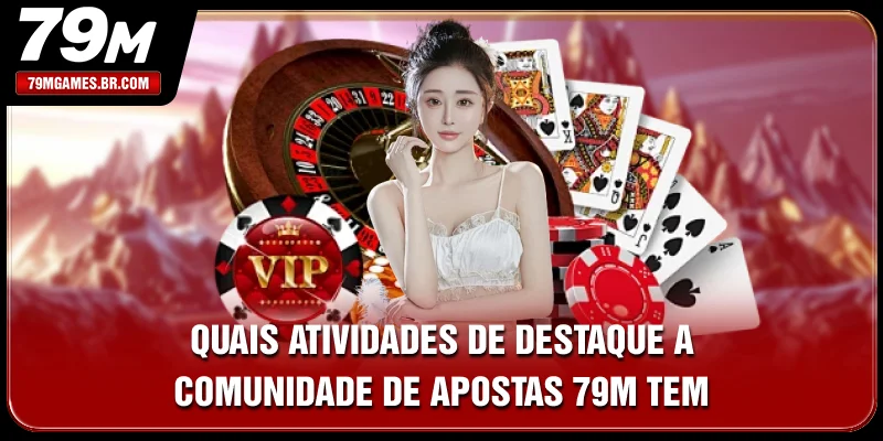 Quais atividades de destaque a comunidade de apostas 79M tem?