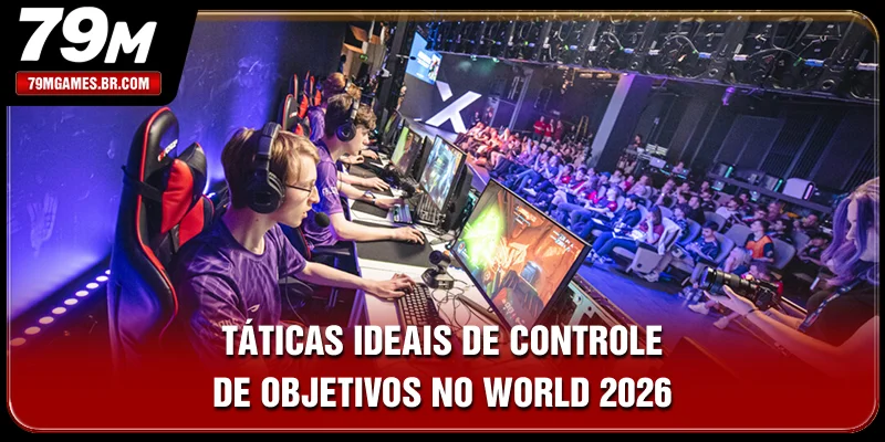 Táticas ideais de controle de objetivos no World 2026