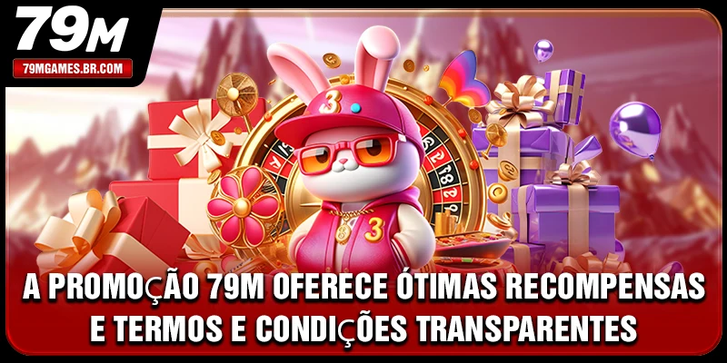A promoção 79M oferece ótimas recompensas e termos e condições transparentes